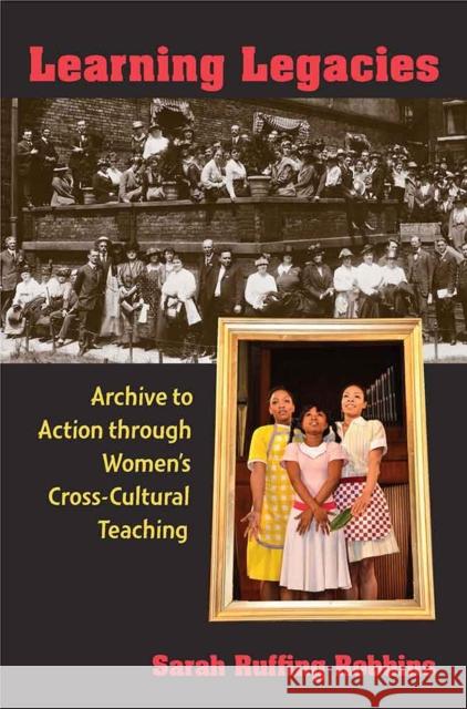 Learning Legacies: Archive to Action Through Women's Cross-Cultural Teaching