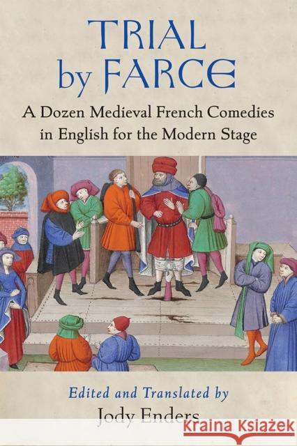 Trial by Farce: A Dozen Medieval French Comedies in English for the Modern Stage