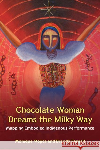 Chocolate Woman Dreams the Milky Way: Mapping Embodied Indigenous Performance