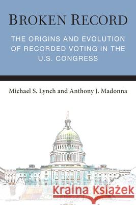 Broken Record: The Origins and Evolution of Recorded Voting in the U.S. Congress