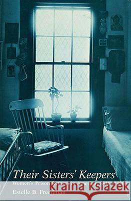 Their Sisters' Keepers: Women's Prison Reform in America, 1830-1930