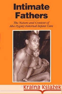 Intimate Fathers: The Nature and Context of Aka Pygmy Paternal Infant Care