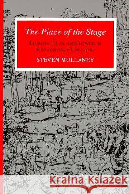 The Place of the Stage: License, Play, and Power in Renaissance England