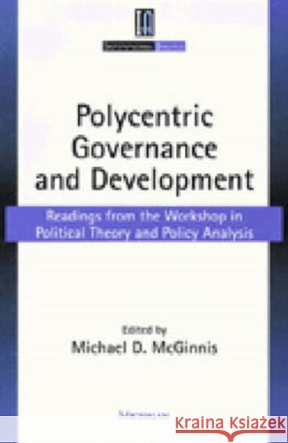Polycentric Governance and Development: Readings from the Workshop in Political Theory and Policy Analysis