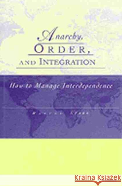 Anarchy, Order and Integration: How to Manage Interdependence