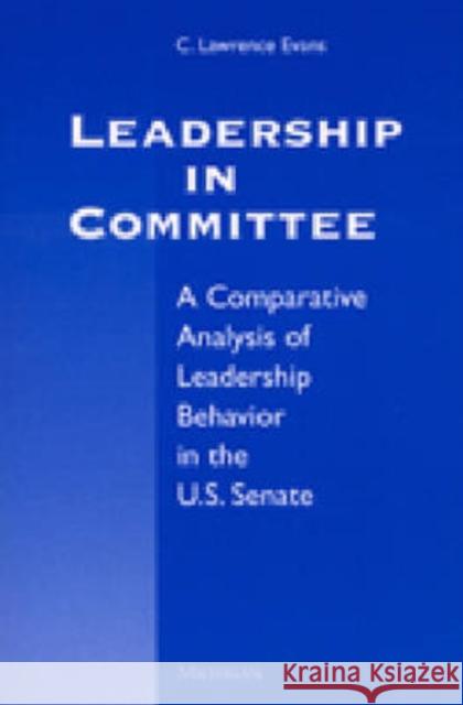 Leadership in Committee: A Comparative Analysis of Leadership Behavior in the U.S. Senate