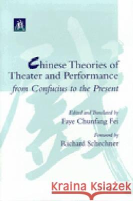 Chinese Theories of Theater and Performance from Confucius to the Present