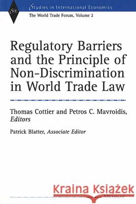 Regulatory Barriers and the Principle of Non-Discrimination in World Trade Law: Past, Present, and Future