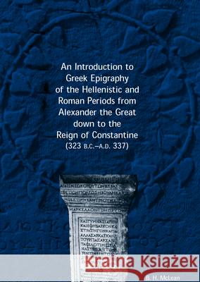 Introduction to Greek Epigraphy of the Hellenistic and Roman Periods from Alexander the Great down to the Reign of Constantine