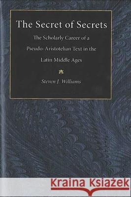 The Secret of Secrets: The Scholarly Career of a Pseudo-Aristotelian Text in the Latin Middle Ages
