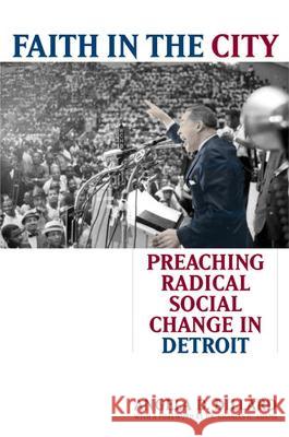 Faith in the City : Preaching Radical Social Change in Detroit