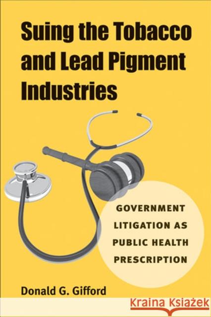 Suing the Tobacco and Lead Pigment Industries: Government Litigation as Public Health Prescription