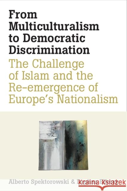 From Multiculturalism to Democratic Discrimination: The Challenge of Islam and the Re-Emergence of Europe's Nationalism