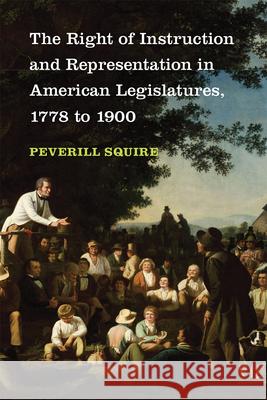 The Right of Instruction and Representation in American Legislatures, 1778 to 1900