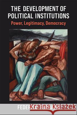 The Development of Political Institutions: Power, Legitimacy, Democracy