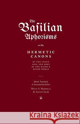 The Basilian Aphorisms: Or the Hermetic Canons of the Spirit, Soul, and Body of the Major and Minor World