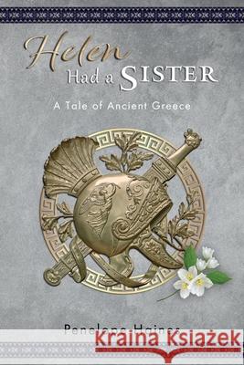 Helen Had A Sister: A Tale of Ancient Greece. (Previously published as Princess of Sparta.)