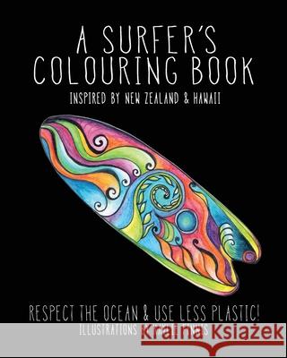 A Surfer's Colouring Book: Inspired by New Zealand & Hawaii - Respect the Ocean & Use Less Plastic