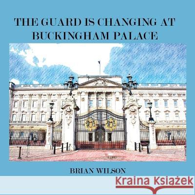 The Guard Is Changing at Buckingham Palace