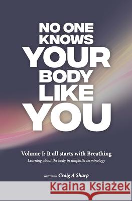 No one knows your body like you: Volume 1: It all starts with breathing
