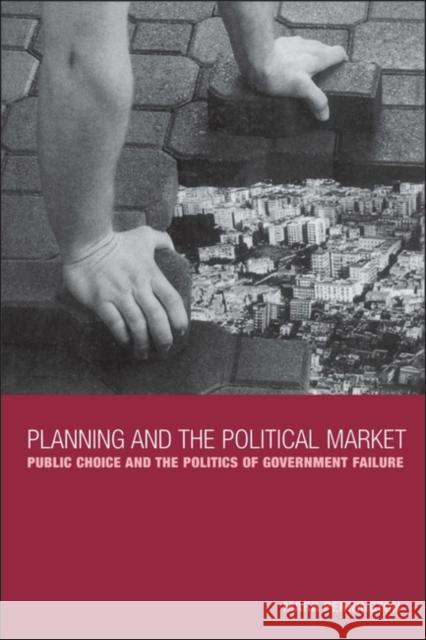 Planning and the Political Market: Public Choice and the Politics of Government Failure