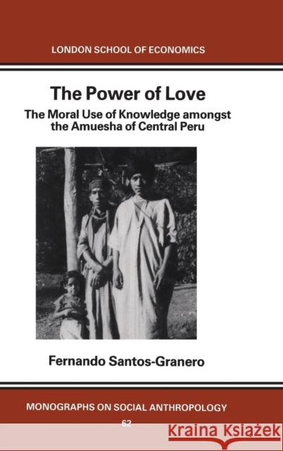 The Power of Love: The Moral Use of Knowledge among the Amuesga of Central Peru