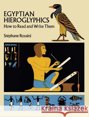 Egyptian Hieroglyphics: How to Read and Write Them