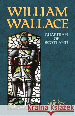 William Wallace: Guardian of Scotland