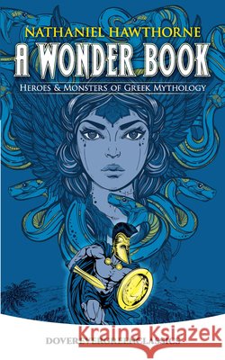 A Wonder Book: Heroes and Monsters of Greek Mythology