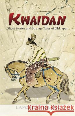 Kwaidan: Ghost Stories and Strange Tales of Old Japan