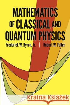The Mathematics of Classical and Quantum Physics