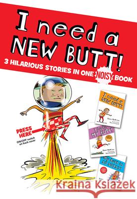 I Need a New Butt!, I Broke My Butt!, My Butt Is So Noisy!: 3 Hilarious Stories in One Noisy Book