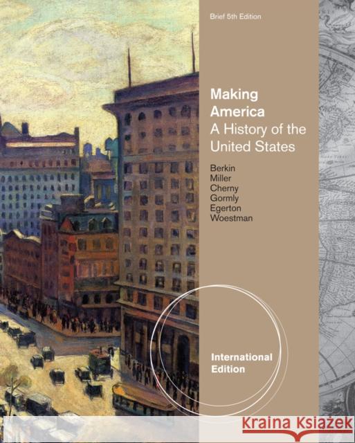 Making America : A History of the United States, Brief, International Edition