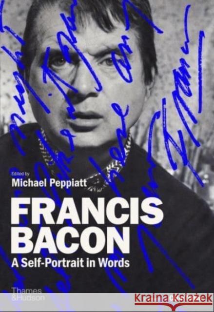 Francis Bacon: A Self-Portrait in Words
