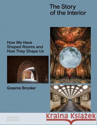 The Story of the Interior: How We Have Shaped Rooms and How They Shape Us