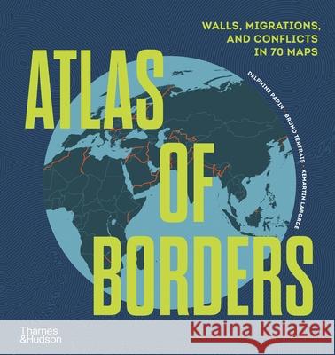 Atlas of Borders: Walls, Migrations and Conflict in 70 Maps