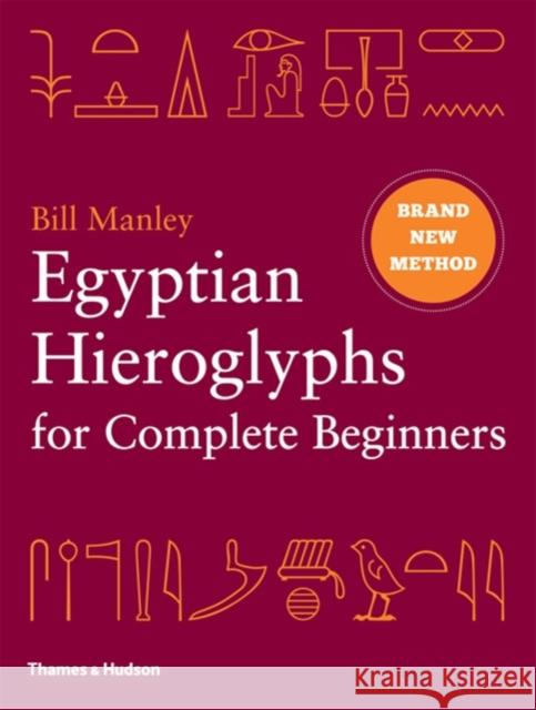 Egyptian Hieroglyphs for Complete Beginners: The Revolutionary New Approach to Reading the Monuments