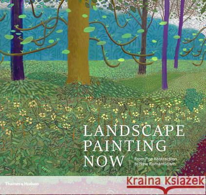 Landscape Painting Now: From Pop Abstraction to New Romanticism