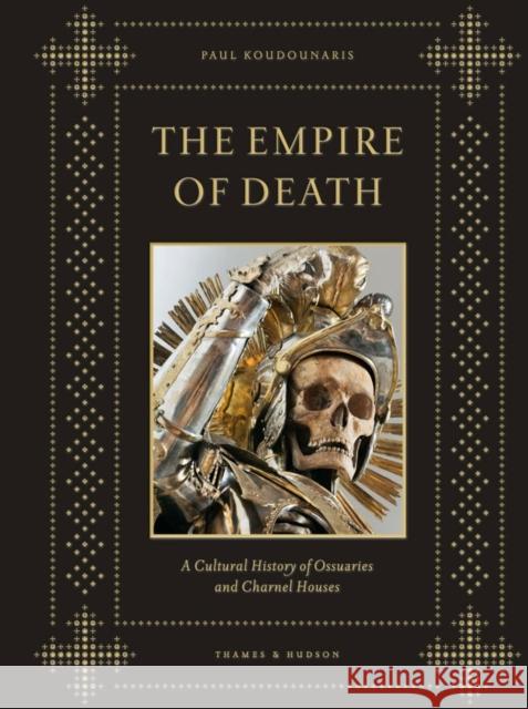 The Empire of Death: A Cultural History of Ossuaries and Charnel Houses