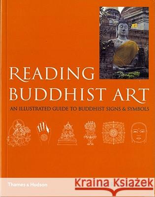 Reading Buddhist Art : An Illustrated Guide to Buddhist Signs & Symbols