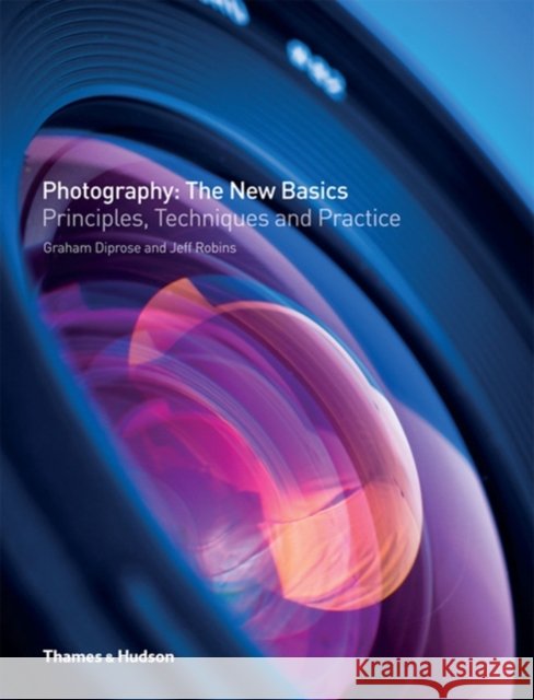 Photography: The New Basics: Principles, Techniques and Practice