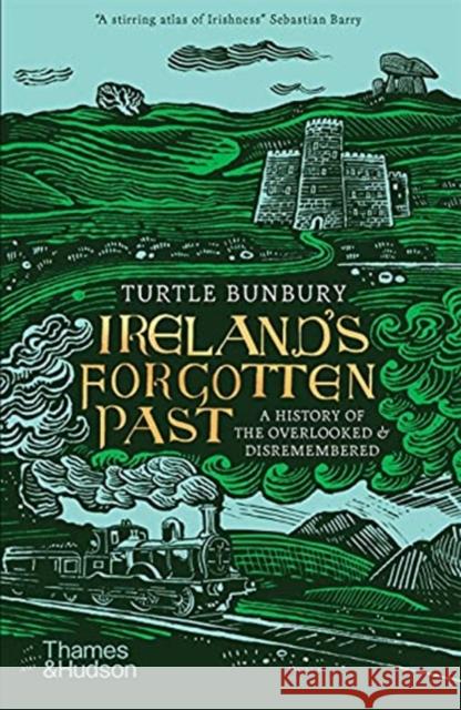 Ireland's Forgotten Past: A History of the Overlooked and Disremembered