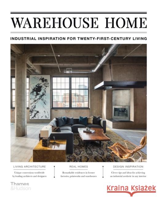 Warehouse Home: Industrial Inspiration for Twenty-First-Century Living