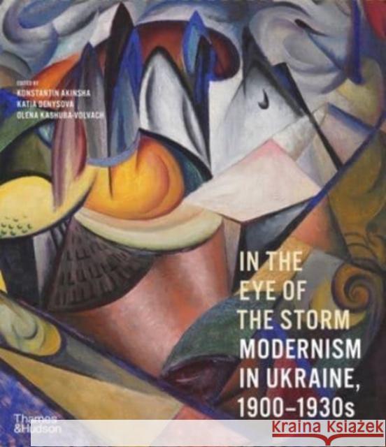 In the Eye of the Storm: Modernism in Ukraine, 1900–1930s