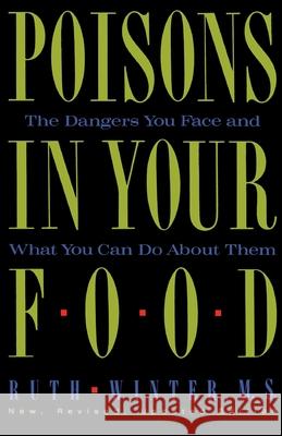 Poisons in Your Food: The Dangers You Face and What You Can Do about Them