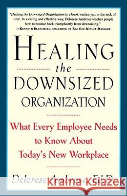 Healing the Downsized Organization: What Every Employee Needs to Know about Today's New Workplace