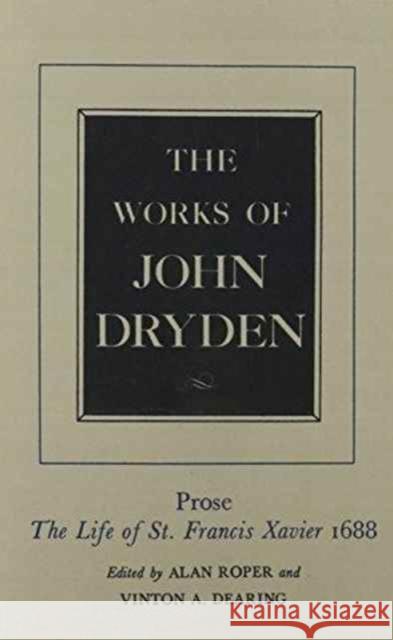 The Works of John Dryden, Volume XIX: Prose: The Life of St. Francis Xaviervolume 19