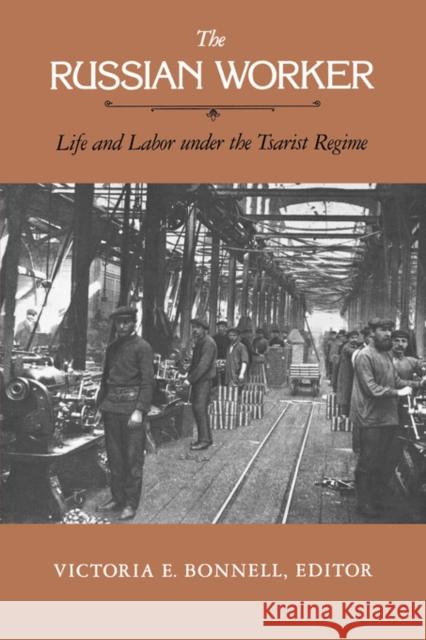 The Russian Worker: Life & Labor Under the Tsarist Regime