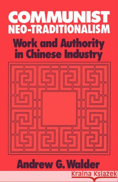 Communist Neo-Traditionalism: Work and Authority in Chinese Industry