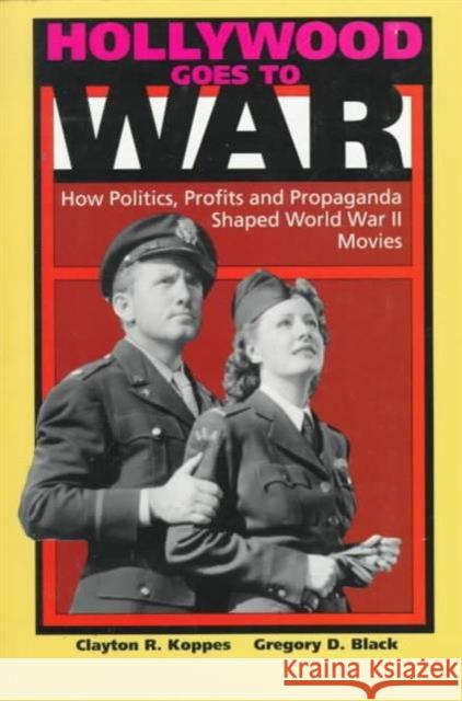 Hollywood Goes to War: How Politics, Profits and Propaganda Shaped World War II Movies